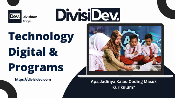 Masa Depan Pendidikan Digital di Indonesia: Apa Jadinya Kalau Coding Masuk Kurikulum?